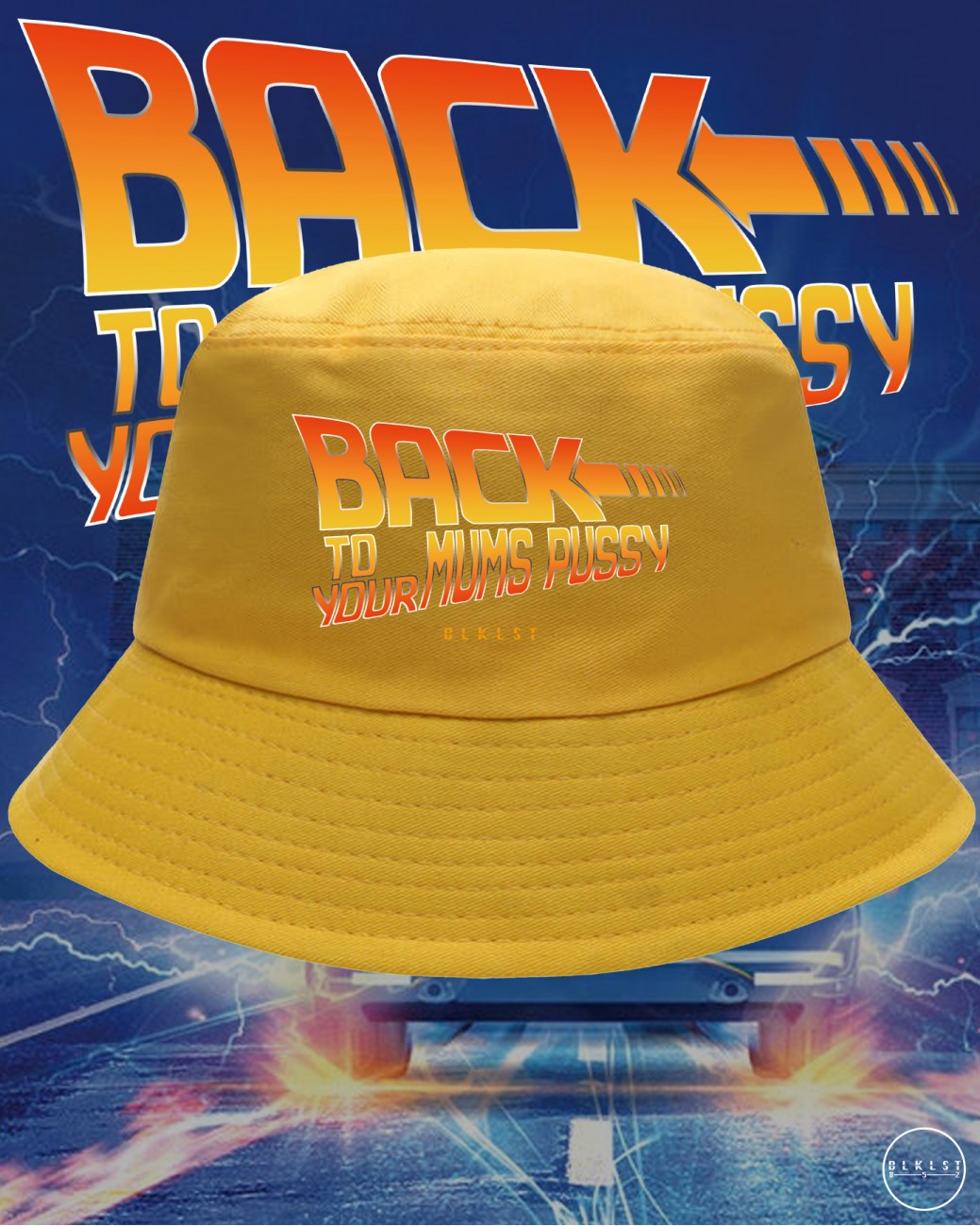 BACK TO YOUR MUMS PUSSY BUCKETHAT